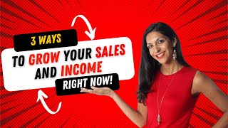 3 Ways to Grow Your Sales and Income Right Now [upl. by Liggett]