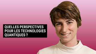 QUELLES PERSPECTIVES POUR LES TECHNOLOGIES QUANTIQUES [upl. by Joette832]