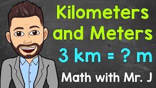 Kilometers and Meters  Converting km to m and Converting m to km  Math with Mr J [upl. by Bone]