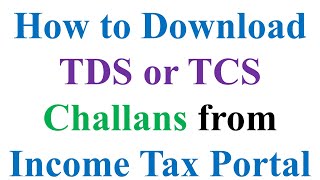 How to Download TDS or TCS Challans from Income Tax Portal  Income Tax [upl. by Idelia]