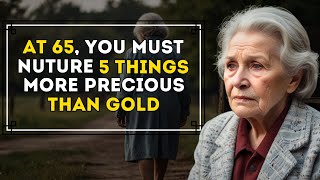 Living a Long Life Cultivate These 5 Things Well After Age 65 [upl. by Britteny]