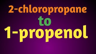 2chloropropane to 1propenol ll organic chemistry conversion  by Bablu chauhan [upl. by Laddie899]