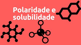 17  Polaridade e Solubilidade [upl. by Homerus]