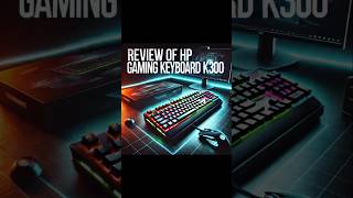 HP Gaming Keyboard K300 Review  Performance amp Features HPK300 GamingKeyboard Review [upl. by Aivul269]