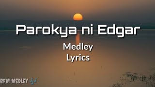 PAROKYA NI EDGAR 🎵 MEDLEY with Lyrics 🎶 [upl. by Flann]