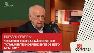 BresserPereira quotO Banco Central não deve ser totalmente independente de jeito nenhumquot [upl. by Lalittah]