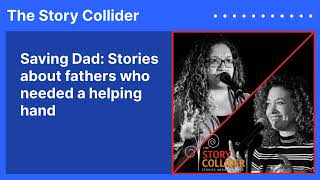 Saving Dad Stories about fathers who needed a helping hand  The Story Collider [upl. by Nosyerg]