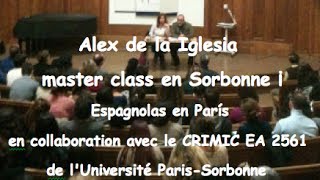 Espagnolas en París Alex de la Iglesia master class en Sorbonne  2013 [upl. by Rtoip444]