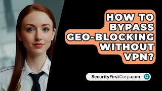 How To Bypass GeoBlocking Without VPN  SecurityFirstCorpcom [upl. by Byler]