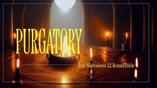 Purgatory amp 2nd Maccabees 12 Roundtable [upl. by Neumeyer]