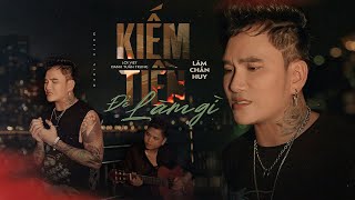 KIẾM TIỀN ĐỂ LÀM GÌ Bất Quá Nhân Gian  LÂM CHẤN HUY  OFFICIAL MV [upl. by Weisburgh]