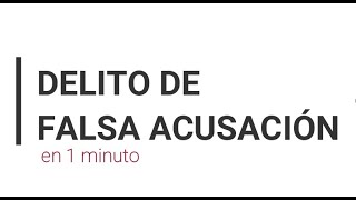 Delito de FALSA DENUNCIA y FALSA ACUSACIÓN 🥇en 1 minuto [upl. by Lladnik]