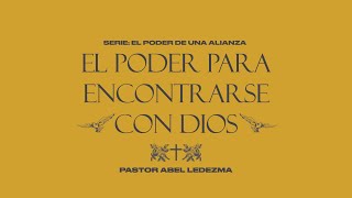 El poder para encontrarse con Dios  El poder de una alianza  Pastor Abel Ledezma 11 am [upl. by Castorina]