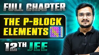 The P  Block Elements FULL CHAPTER  Class 12th Inorganic Chemistry  Lakshya [upl. by Akeme612]