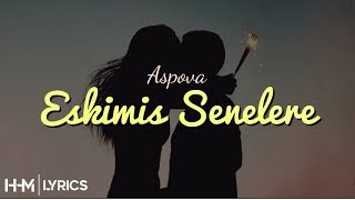 Aspova  Eskimiş Senelere Sözleri Lyrics 🎵🎧 [upl. by Anyr881]