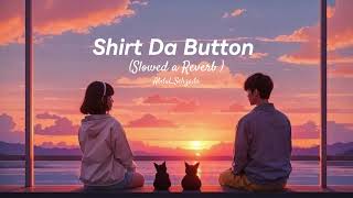 Shirt Da Button   Slowed a Reverb   Kyaa Super Kool Hain Hum  Sonu Nigam  AbdulSehzada [upl. by Ocer889]