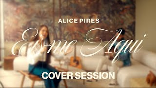 Eisme Aqui  Alice Pires  Cover Session [upl. by Aicella]