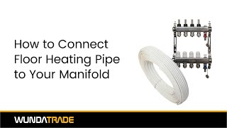 How to Connect Floor Heating Pipes to the Manifold [upl. by Helbon514]