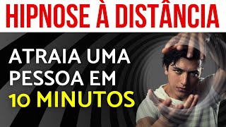 HIPNOSE Ã€ DISTÃ‚NCIA PARA ATRAIR UMA PESSOA  CHAMA QUE ELE VEM [upl. by Otrebogad]