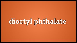 Dioctyl phthalate Meaning [upl. by Odrawde]