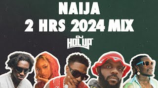 Naija Mix 2024  Best of Afrobeats 2024  2 Hours [upl. by Doherty]