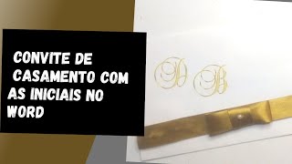 Como fazer convite de casamento com iniciais dourada no Word [upl. by Molohs]