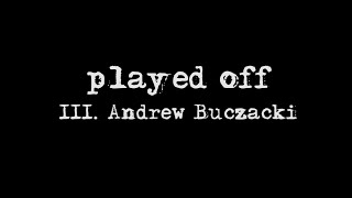 III Andrew Buczacki  Played Off [upl. by Eileme815]