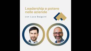 085  Leadership e potere nelle aziende con Luca Baiguini [upl. by Nelda]