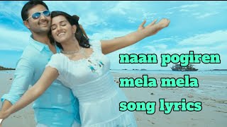 naan pogiren mela mela song lyrics NewTone Lyrics naan pogiren mala mala song lyricsnaanayam song [upl. by Nylodnewg]