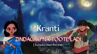 ZINDAGI KI NA TOOTE LADI  Slowed And Reverb  Bollywood 90s Song  Soothing Song [upl. by Catherine492]