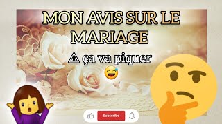 Mariage  mon avis est différent des autres  Et vous cest quoi le vôtre mariage avis partage [upl. by Sokin]