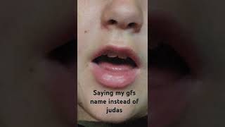 Saying my GFs name instead of judas [upl. by Blackmore]