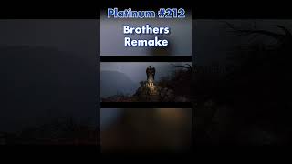 Brothers A Tale of Two Sons Remake is my Platinum 212 🏆 [upl. by Daphene]