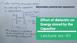 Effect of dielectric on Energy stored by the Capacitor Electrostatic Capacitance Lec51 [upl. by Monahon]