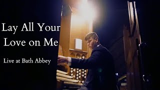 Lay All Your Love On Me Organ Cover  Live at Bath Abbey [upl. by Atinahc275]