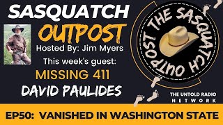 Vanishing in Washington State with David Paulides  The Sasquatch Outpost 50 [upl. by Armyn857]