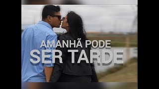 AMANHÃ PODE SER TARDEHenrique Samuel [upl. by Kubetz265]