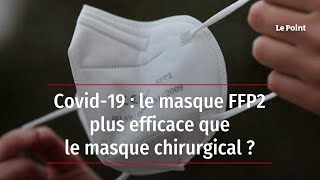 Covid19  le masque FFP2 plus efficace que le masque chirurgical [upl. by Lledrac]