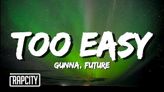 Gunna amp Future  Too Easy Lyrics [upl. by Luht]