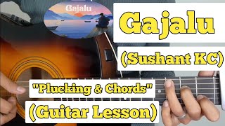 Gajalu  Sushant KC  Guitar Lesson  Plucking amp Chords  Capo 5 [upl. by Sidnak]