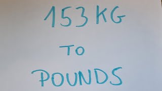 153 kg to pounds [upl. by Baynebridge475]