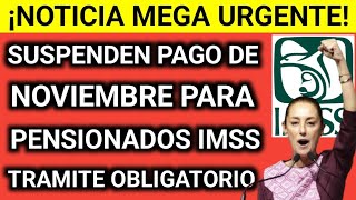 Alerta Suspenden pago del mes de noviembre para pensionados IMSS por tramite obligatorio 2024 [upl. by Enamart202]