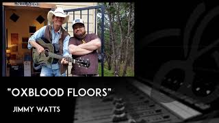 Jimmy Watts  Oxblood Floors [upl. by Chavez]