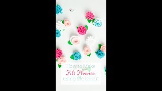 How to Make Felt Flowers Using a Cricut [upl. by Formenti]