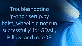 Troubleshooting python setuppy bdistwheel did not run successfully for GDAL Pillow and macOS [upl. by Iline]