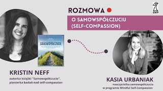 O SAMOWSPÓŁCZUCIU SELFCOMPASSION  rozmowa Kasi Urbaniak i Kristin Neff [upl. by Theall520]