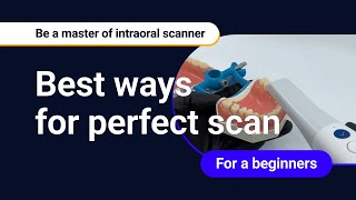 Be a master of intraoral scanner  for the beginners [upl. by Romano]