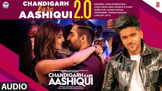 Chandigarh Kare Aashiqui 20 Audio  Guru Randhawa Jassi S Zahrah  Tanishk  Ashish  Bhushan K [upl. by Houston]