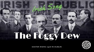 THE FOGGY DEW  Easter Rising in Dublin 1916 [upl. by Batruk]