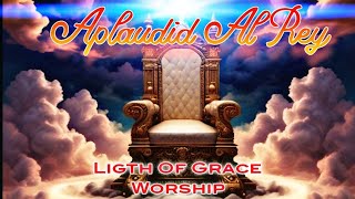 Aplaudid Al Rey Salmo 47  Ligth Of Grace Worship Ft Dj Zyrt Beats [upl. by Llerdna]